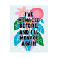 Bespattered Facade "I've Menaced Before and I'll Menace Again" Colorful Flowers Giclée Archival Matte Paper Prints