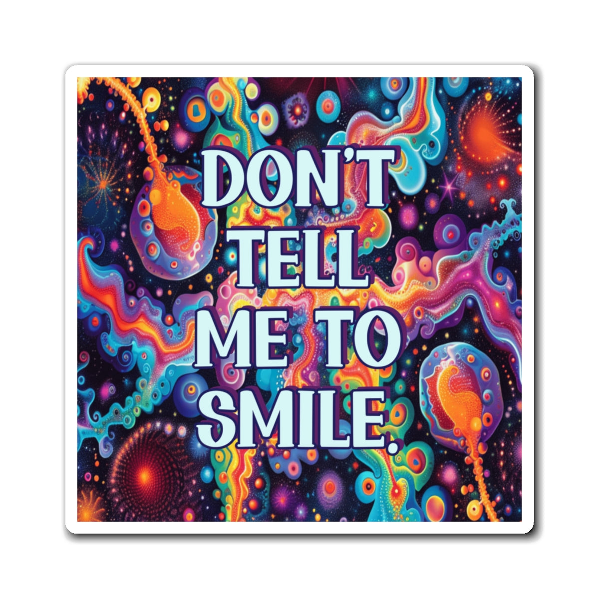 Bespattered Facade "Don't Tell Me to Smile" Refrigerator Magnet