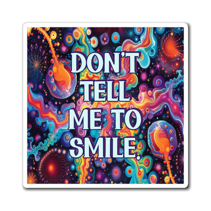 Bespattered Facade "Don't Tell Me to Smile" Refrigerator Magnet