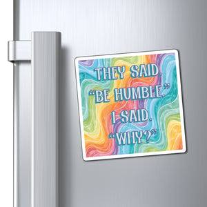 Bespattered Facade "Be Humble" Refrigerator Magnet