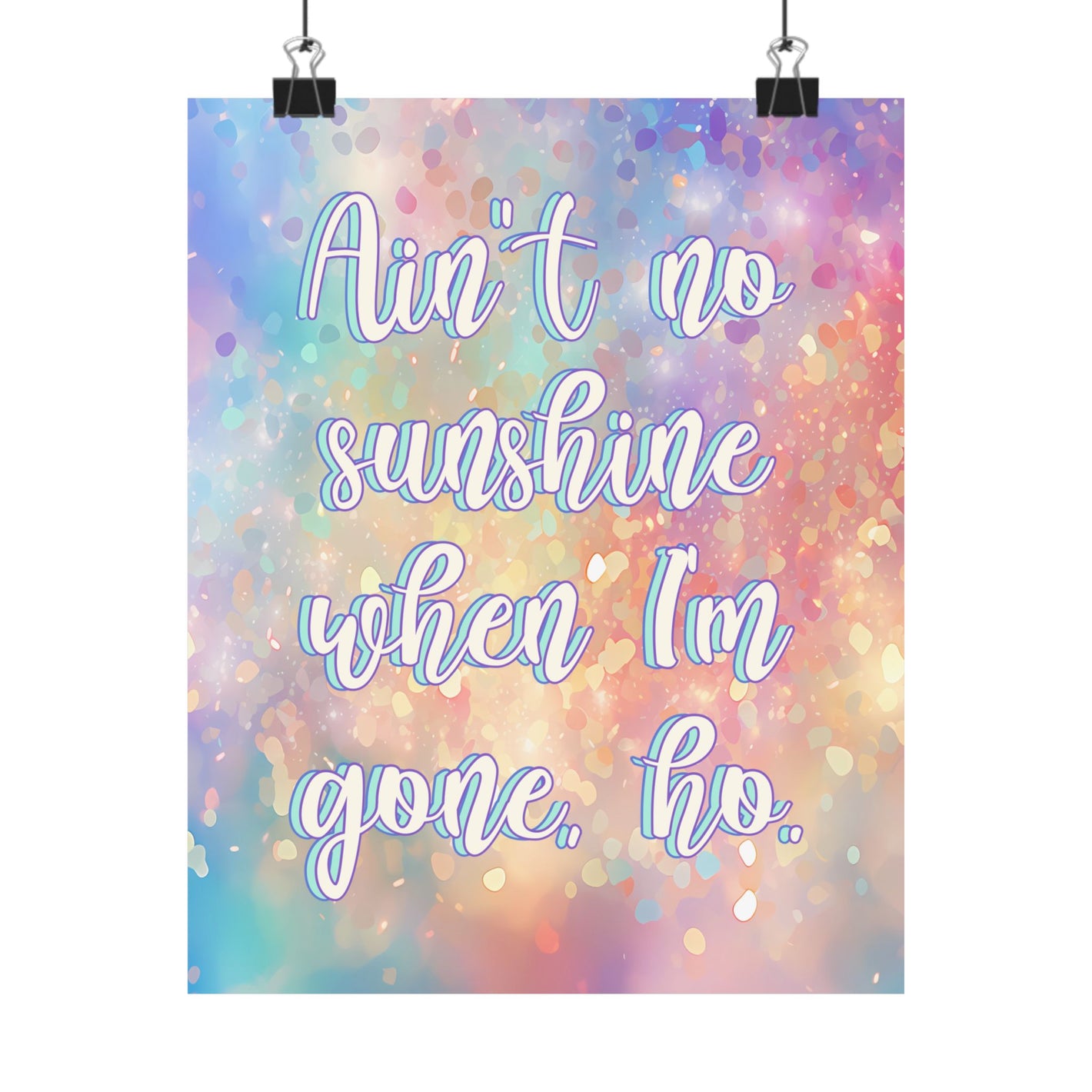 Bespattered Facade "Ain't No Sunshine When I'm Gone, Ho" Giclée Archival Matte Paper Prints