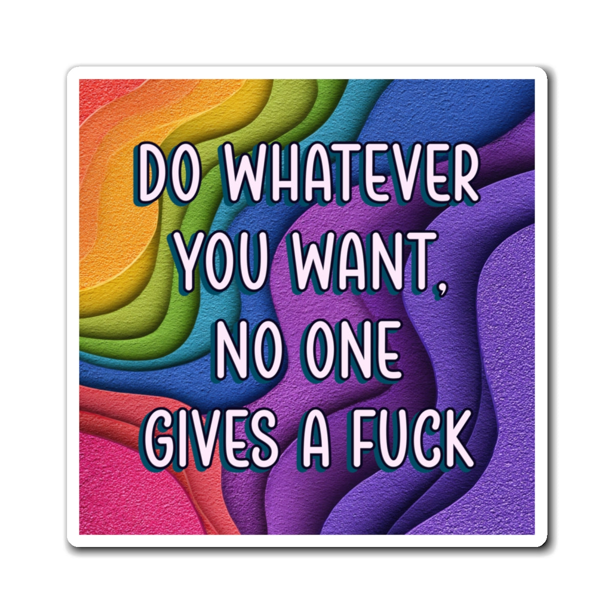 Bespattered Facade "Do Whatever You Want" Refrigerator Magnet