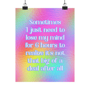 Bespattered Facade "Sometimes I Just Need to Lose My Mind for 6 Hours..." Giclée Archival Matte Paper Prints