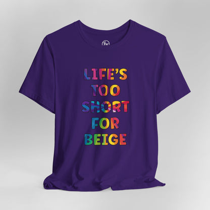 “Life's too Short for Beige” Bella Canvas Unisex Jersey Short Sleeve Tee T-Shirt