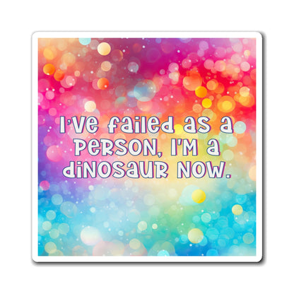 Bespattered Facade "I'm a Dinosaur Now" Refrigerator Magnet