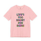 “Life's too Short for Beige” Bella Canvas Unisex Jersey Short Sleeve Tee T-Shirt
