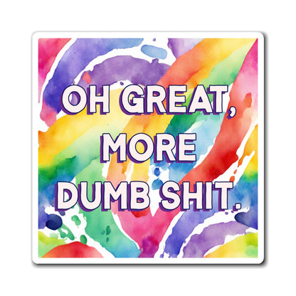 Bespattered Facade "Oh Great, More Dumb Shit" Refrigerator Magnet
