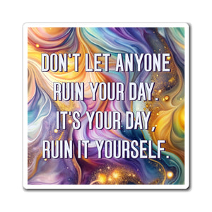 Bespattered Facade "Don't Let Anyone Ruin Your Day" Refrigerator Magnet