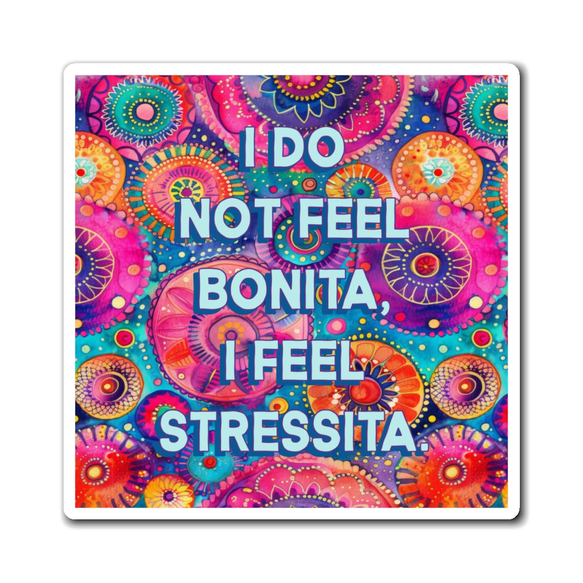 Bespattered Facade "I Do Not Feel Bonita" Refrigerator Magnet