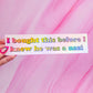 "I bought this before I knew he was a n*zi" bumper sticker, 8.25 x 2 in.