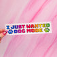"I just wanted dog mode" bumper sticker, 7.9 x 2 in.