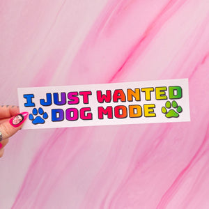 "I just wanted dog mode" bumper sticker, 7.9 x 2 in.