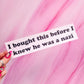 "I bought this before I knew he was a n*zi" bumper sticker, 8.25 x 2 in.