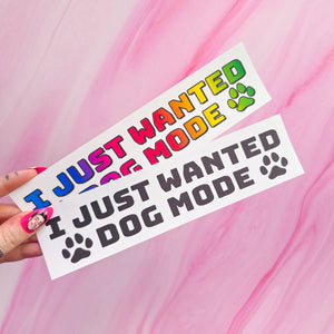 "I just wanted dog mode" bumper sticker, 7.9 x 2 in.