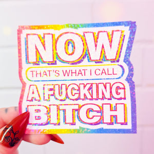 NOW that's what I call A FUCKING BITCH sticker, 3 x 2.8 in.