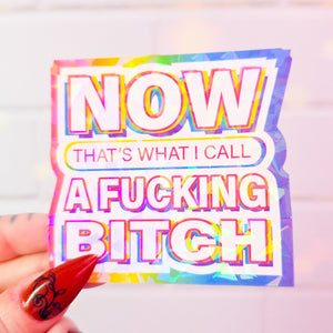 NOW that's what I call A FUCKING BITCH sticker, 3 x 2.8 in.