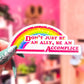 Don't Just Be An Ally, Be An Accomplice Sticker, 3.3 x 1.3 in.