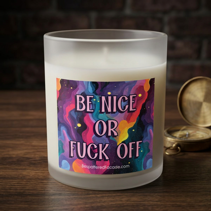 Bespattered Facade Semi-Motivational Glass Candle – "Be Nice or F*ck Off" (11oz)