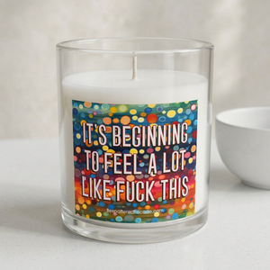 Bespattered Facade Semi-Motivational Glass Candle – "It's Beginning to Feel a lot like F*ck This" (11oz)