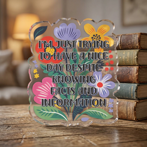 "Just Trying to Have a Nice Time" Floral Acrylic Standee Figurine Tabletop Sign