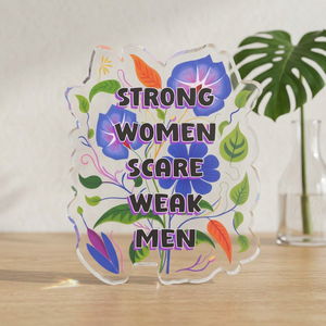 "Strong Women Scare Weak Men" Floral Acrylic Standee Figurine Tabletop Sign