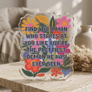 "Find You a Man Who..." Floral Acrylic Standee Figurine Tabletop Sign