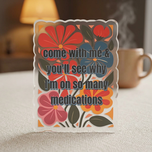 "Come With Me and You'll See..." Floral Acrylic Standee Figurine Tabletop Sign
