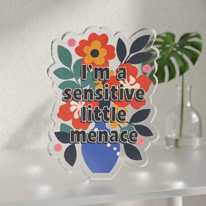 "I'm a Sensitive Little Menace" Floral Acrylic Standee Figurine Tabletop Sign