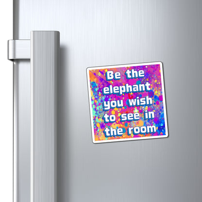 Bespattered Facade "Be the Elephant You Wish to See In the Room" Refrigerator Magnet
