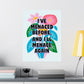 Bespattered Facade "I've Menaced Before and I'll Menace Again" Colorful Flowers Giclée Archival Matte Paper Prints