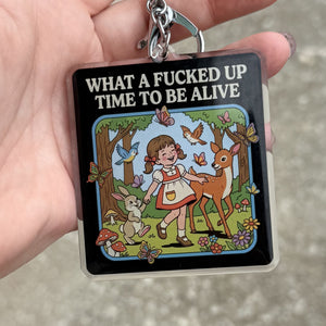 What A Fucked Up Time To Be Alive Keychain