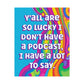 Bespattered Facade "Lucky I Don't Have a Podcast" Giclée Archival Matte Paper Prints