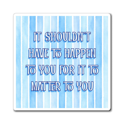 Bespattered Facade "It Shouldn't Have to Happen to You for it to Matter to You" Refrigerator Magnet