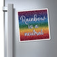 Bespattered Facade "Rainbow is a Neutral" Refrigerator Magnet