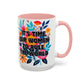 "It's Time for Women to Rule the World" Rainbow Flowers Mug | Eight Colors | 11oz or 15oz