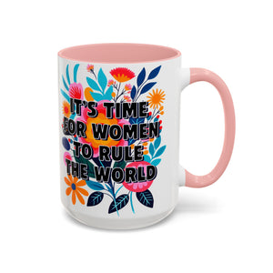 "It's Time for Women to Rule the World" Rainbow Flowers Mug | Eight Colors | 11oz or 15oz
