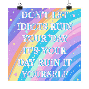 Bespattered Facade "Don't Let Idiots Ruin Your Day" Giclée Archival Matte Paper Prints