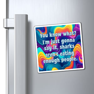 Bespattered Facade "Sharks Aren't Eating Enough People" Refrigerator Magnet