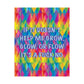 Bespattered Facade "If It Doesn't Help Me Grow, Glow, or Flow" Giclée Archival Matte Paper Prints