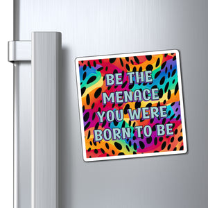 Bespattered Facade "Be the Menace You Were Born to Be" Refrigerator Magnet