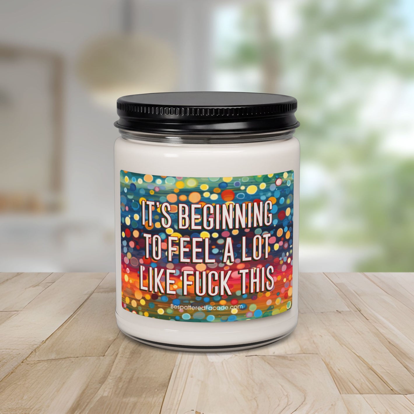 Bespattered Facade Semi-Motivational Scented Soy Candle — "It's Beginning to Feel a lot like F*ck This" (9oz)
