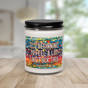 Bespattered Facade Semi-Motivational Scented Soy Candle — "It's Beginning to Feel a lot like F*ck This" (9oz)