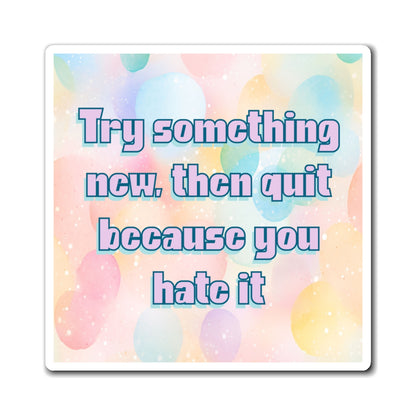 Bespattered Facade "Try Something New" Refrigerator Magnet
