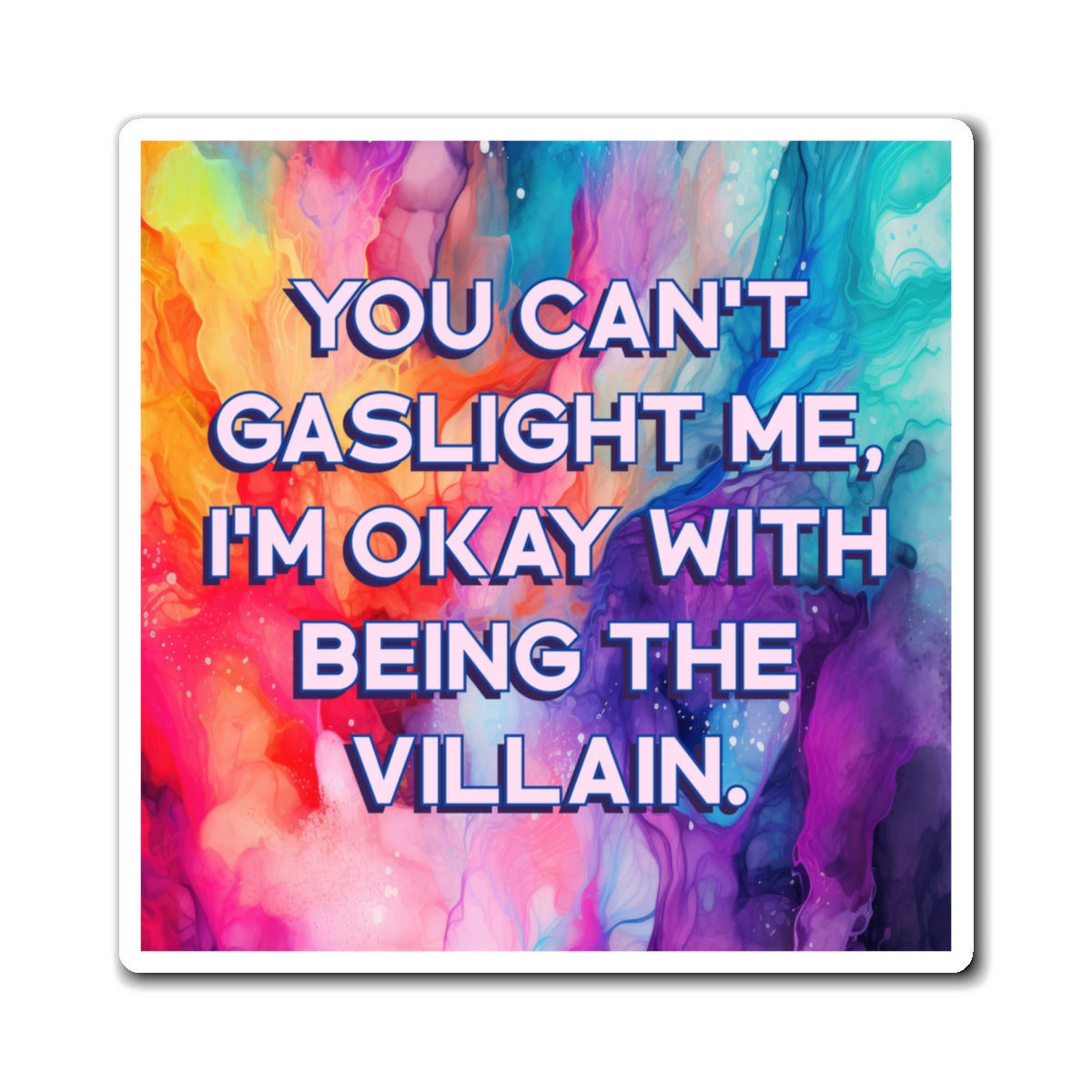 Bespattered Facade "You Can't Gaslight Me" Refrigerator Magnet