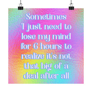 Bespattered Facade "Sometimes I Just Need to Lose My Mind for 6 Hours..." Giclée Archival Matte Paper Prints