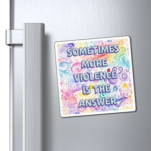 A square refrigerator magnet with the text 'SOMETIMES MORE VIOLENCE IS THE ANSWER' in blue letters over a colorful pastel swirl pattern, shown attached to a silver metal refrigerator door next to the handle.