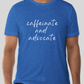 Caffeinate and Advocate T-Shirt