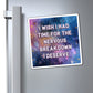Bespattered Facade "Break Time" Refrigerator Magnet