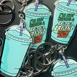 I'm Not Having a Baja Blast Right Now Keychain