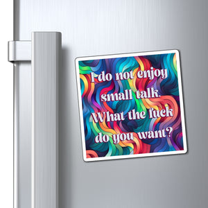 Bespattered Facade "Say No to Small Talk" Refrigerator Magnet